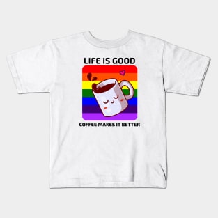 Life is good Coffee makes it better Kids T-Shirt